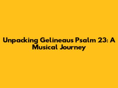 Unpacking Gelineau's Psalm 23: A Musical Journey