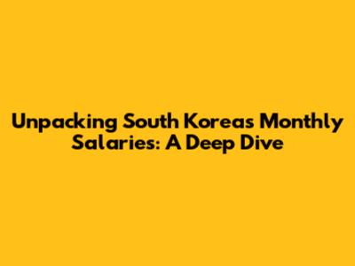 Unpacking South Korea's Monthly Salaries: A Deep Dive