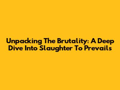 Unpacking The Brutality: A Deep Dive Into Slaughter To Prevail's 