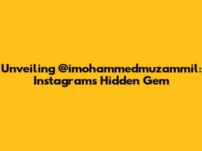 Unveiling @imohammedmuzammil: Instagram's Hidden Gem