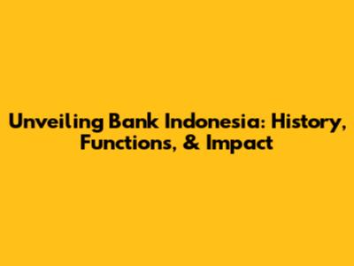 Unveiling Bank Indonesia: History, Functions, & Impact