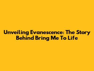 Unveiling Evanescence: The Story Behind 'Bring Me To Life'
