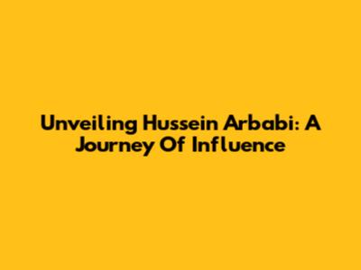 Unveiling Hussein Arbabi: A Journey Of Influence