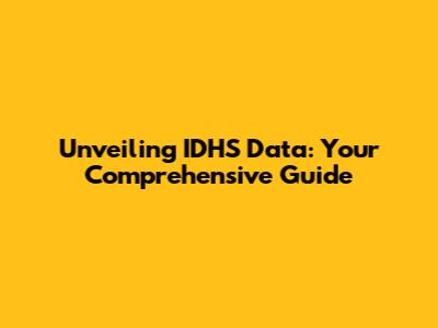 Unveiling IDHS Data: Your Comprehensive Guide
