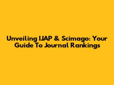 Unveiling IJAP & Scimago: Your Guide To Journal Rankings