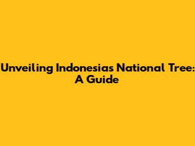 Unveiling Indonesia's National Tree: A Guide