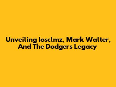 Unveiling Iosclmz, Mark Walter, And The Dodgers' Legacy