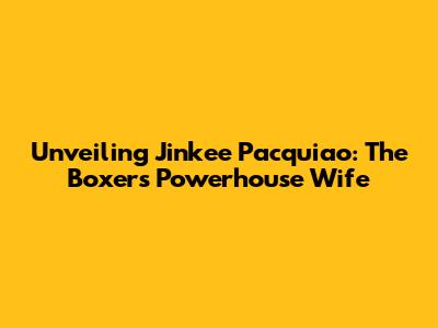 Unveiling Jinkee Pacquiao: The Boxer's Powerhouse Wife