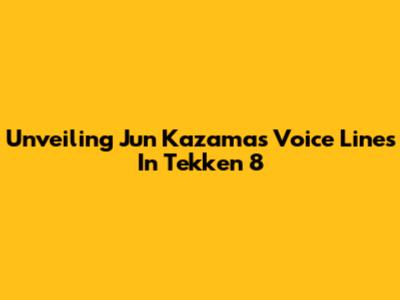 Unveiling Jun Kazama's Voice Lines In Tekken 8