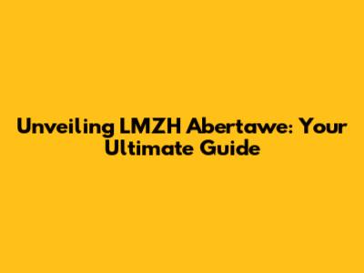 Unveiling LMZH Abertawe: Your Ultimate Guide
