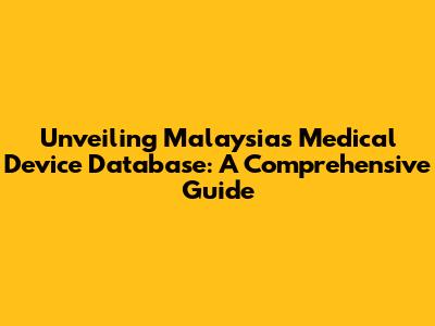Unveiling Malaysia's Medical Device Database: A Comprehensive Guide