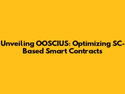 Unveiling OOSCIUS: Optimizing SC-Based Smart Contracts