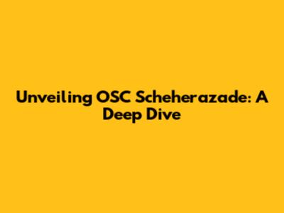 Unveiling OSC Scheherazade: A Deep Dive