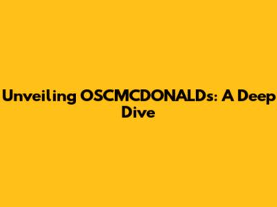 Unveiling OSCMCDONALD's: A Deep Dive