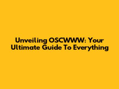 Unveiling OSCWWW: Your Ultimate Guide To Everything