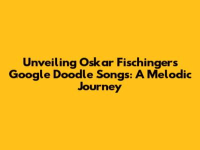 Unveiling Oskar Fischinger's Google Doodle Songs: A Melodic Journey