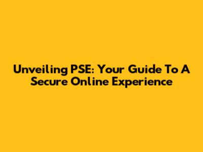 Unveiling PSE: Your Guide To A Secure Online Experience