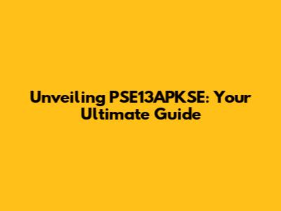 Unveiling PSE13APKSE: Your Ultimate Guide