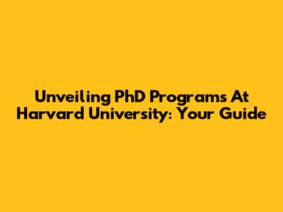 Unveiling PhD Programs At Harvard University: Your Guide