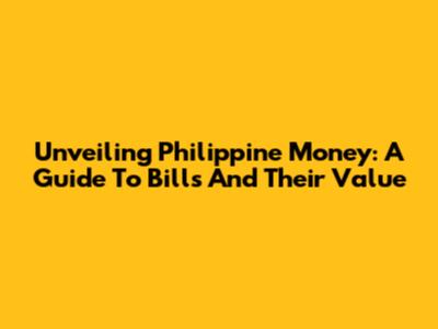 Unveiling Philippine Money: A Guide To Bills And Their Value