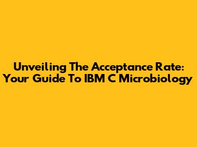 Unveiling The Acceptance Rate: Your Guide To IBM C Microbiology