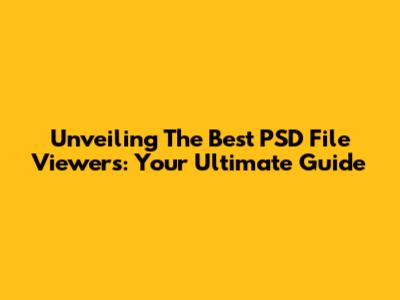 Unveiling The Best PSD File Viewers: Your Ultimate Guide