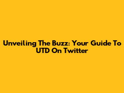 Unveiling The Buzz: Your Guide To UTD On Twitter