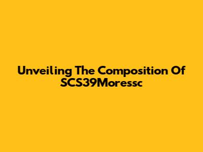 Unveiling The Composition Of SCS39Moressc