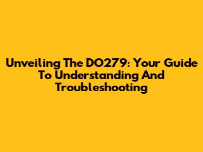 Unveiling The DO279: Your Guide To Understanding And Troubleshooting