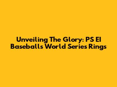 Unveiling The Glory: PS EI Baseball's World Series Rings