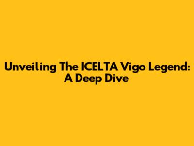Unveiling The ICELTA Vigo Legend: A Deep Dive