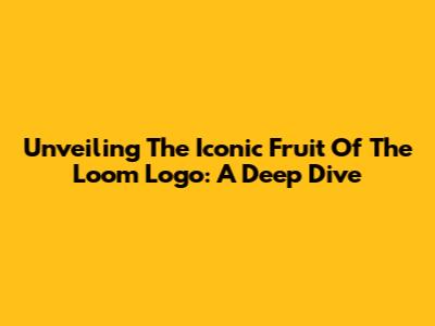 Unveiling The Iconic Fruit Of The Loom Logo: A Deep Dive