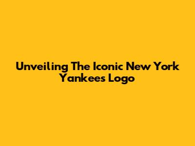 Unveiling The Iconic New York Yankees Logo