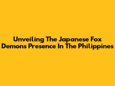Unveiling The Japanese Fox Demon's Presence In The Philippines