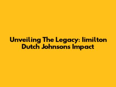 Unveiling The Legacy: Iimilton Dutch Johnson's Impact