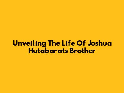 Unveiling The Life Of Joshua Hutabarat's Brother