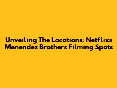 Unveiling The Locations: Netflix's Menendez Brothers Filming Spots