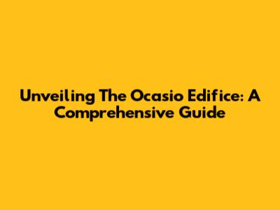 Unveiling The Ocasio Edifice: A Comprehensive Guide