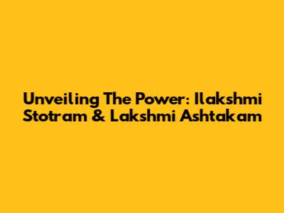 Unveiling The Power: Ilakshmi Stotram & Lakshmi Ashtakam