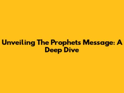 Unveiling The Prophets' Message: A Deep Dive