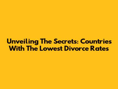 Unveiling The Secrets: Countries With The Lowest Divorce Rates