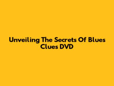 Unveiling The Secrets Of Blue's Clues DVD