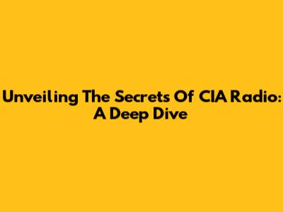 Unveiling The Secrets Of CIA Radio: A Deep Dive