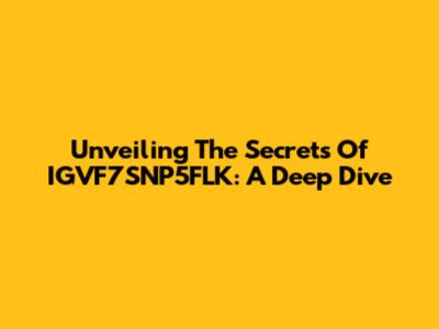 Unveiling The Secrets Of IGVF7SNP5FLK: A Deep Dive