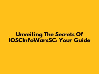 Unveiling The Secrets Of IOSCInfoWarsSC: Your Guide