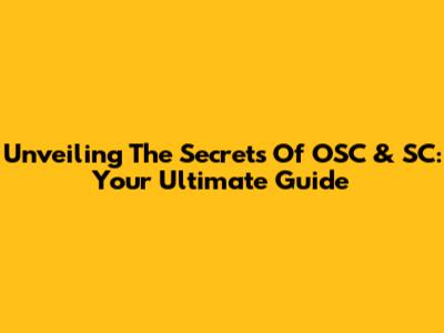 Unveiling The Secrets Of OSC & SC: Your Ultimate Guide