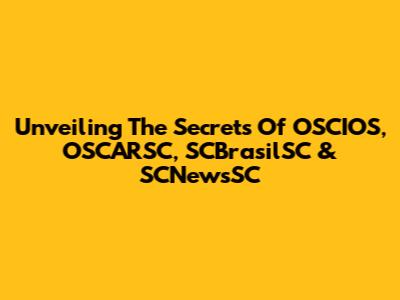 Unveiling The Secrets Of OSCIOS, OSCARSC, SCBrasilSC & SCNewsSC