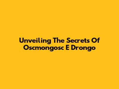 Unveiling The Secrets Of Oscmongosc E Drongo
