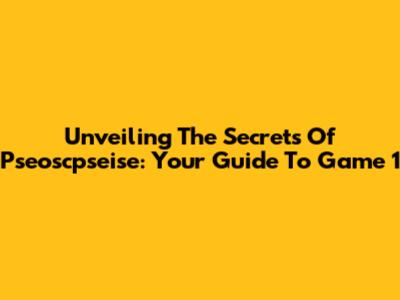 Unveiling The Secrets Of Pseoscpseise: Your Guide To Game 1