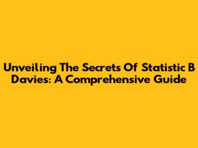 Unveiling The Secrets Of Statistic B Davies: A Comprehensive Guide